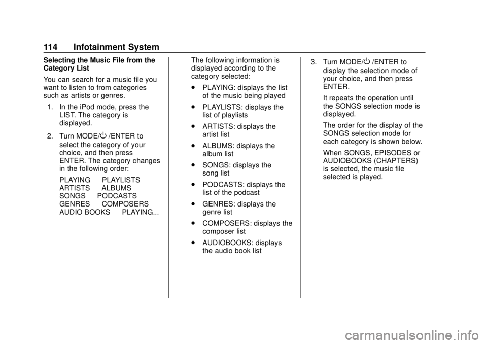 CHEVROLET LOW CAB FORWARD 2019 Owners Manual Chevrolet Low Cab Forward 5.2L Diesel Engine 4500/5500 Series (GMNA-
Localizing-U.S.-12407814) - 2019 - crc - 12/13/17
114 Infotainment System
Selecting the Music File from the
Category List
You can s CHEVROLET LOW CAB FORWARD 2019 Owners Manual Chevrolet Low Cab Forward 5.2L Diesel Engine 4500/5500 Series (GMNA-
Localizing-U.S.-12407814) - 2019 - crc - 12/13/17
114 Infotainment System
Selecting the Music File from the
Category List
You can s
