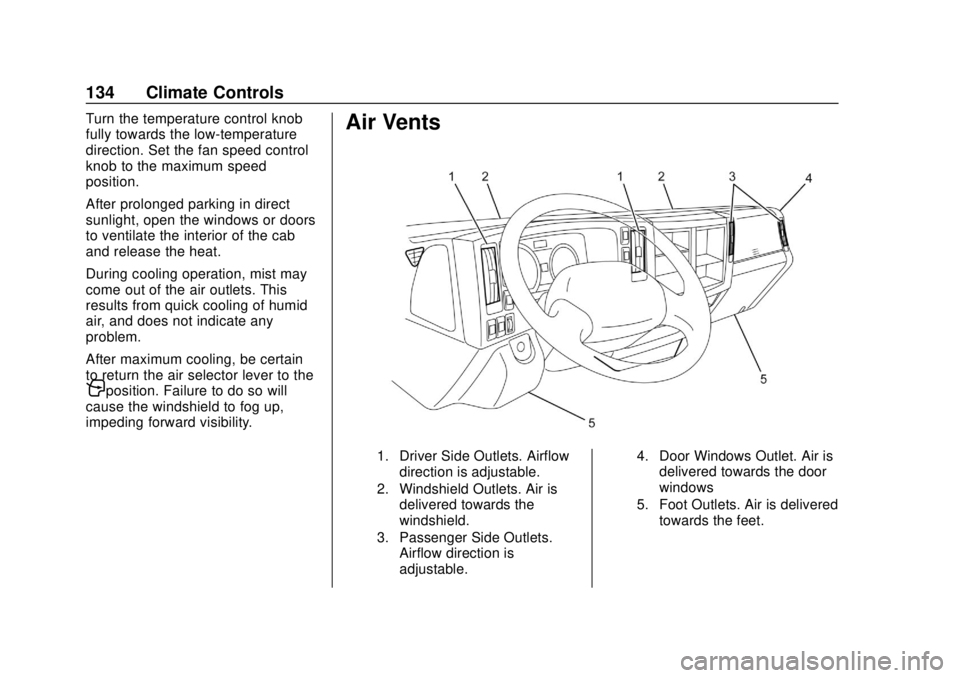 CHEVROLET LOW CAB FORWARD 2019 User Guide Chevrolet Low Cab Forward 5.2L Diesel Engine 4500/5500 Series (GMNA-
Localizing-U.S.-12407814) - 2019 - crc - 12/13/17
134 Climate Controls
Turn the temperature control knob
fully towards the low-temp CHEVROLET LOW CAB FORWARD 2019 User Guide Chevrolet Low Cab Forward 5.2L Diesel Engine 4500/5500 Series (GMNA-
Localizing-U.S.-12407814) - 2019 - crc - 12/13/17
134 Climate Controls
Turn the temperature control knob
fully towards the low-temp