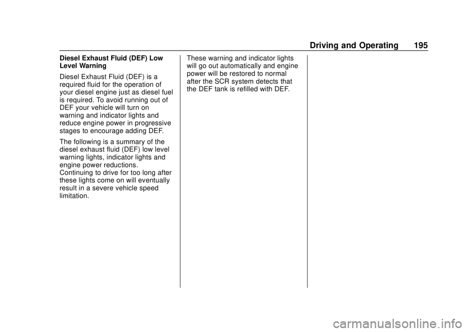 CHEVROLET LOW CAB FORWARD 2019 Owners Manual Chevrolet Low Cab Forward 5.2L Diesel Engine 4500/5500 Series (GMNA-
Localizing-U.S.-12407814) - 2019 - crc - 12/13/17
Driving and Operating 195
Diesel Exhaust Fluid (DEF) Low
Level Warning
Diesel Exh CHEVROLET LOW CAB FORWARD 2019 Owners Manual Chevrolet Low Cab Forward 5.2L Diesel Engine 4500/5500 Series (GMNA-
Localizing-U.S.-12407814) - 2019 - crc - 12/13/17
Driving and Operating 195
Diesel Exhaust Fluid (DEF) Low
Level Warning
Diesel Exh