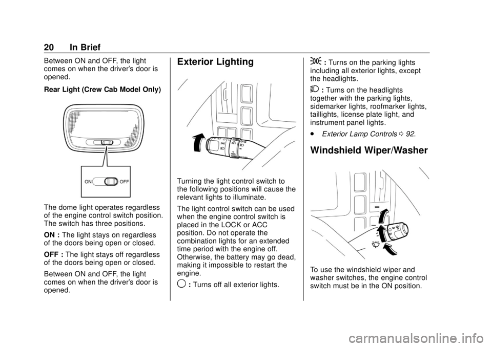 CHEVROLET LOW CAB FORWARD 2019 Owners Manual Chevrolet Low Cab Forward 5.2L Diesel Engine 4500/5500 Series (GMNA-
Localizing-U.S.-12407814) - 2019 - crc - 12/13/17
20 In Brief
Between ON and OFF, the light
comes on when the driver's door is
CHEVROLET LOW CAB FORWARD 2019 Owners Manual Chevrolet Low Cab Forward 5.2L Diesel Engine 4500/5500 Series (GMNA-
Localizing-U.S.-12407814) - 2019 - crc - 12/13/17
20 In Brief
Between ON and OFF, the light
comes on when the driver's door is