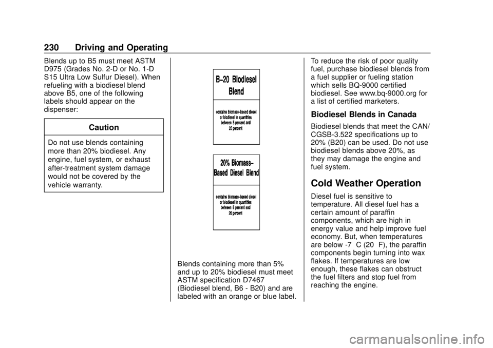 CHEVROLET LOW CAB FORWARD 2019 Owners Manual Chevrolet Low Cab Forward 5.2L Diesel Engine 4500/5500 Series (GMNA-
Localizing-U.S.-12407814) - 2019 - crc - 12/13/17
230 Driving and Operating
Blends up to B5 must meet ASTM
D975 (Grades No. 2-D or CHEVROLET LOW CAB FORWARD 2019 Owners Manual Chevrolet Low Cab Forward 5.2L Diesel Engine 4500/5500 Series (GMNA-
Localizing-U.S.-12407814) - 2019 - crc - 12/13/17
230 Driving and Operating
Blends up to B5 must meet ASTM
D975 (Grades No. 2-D or