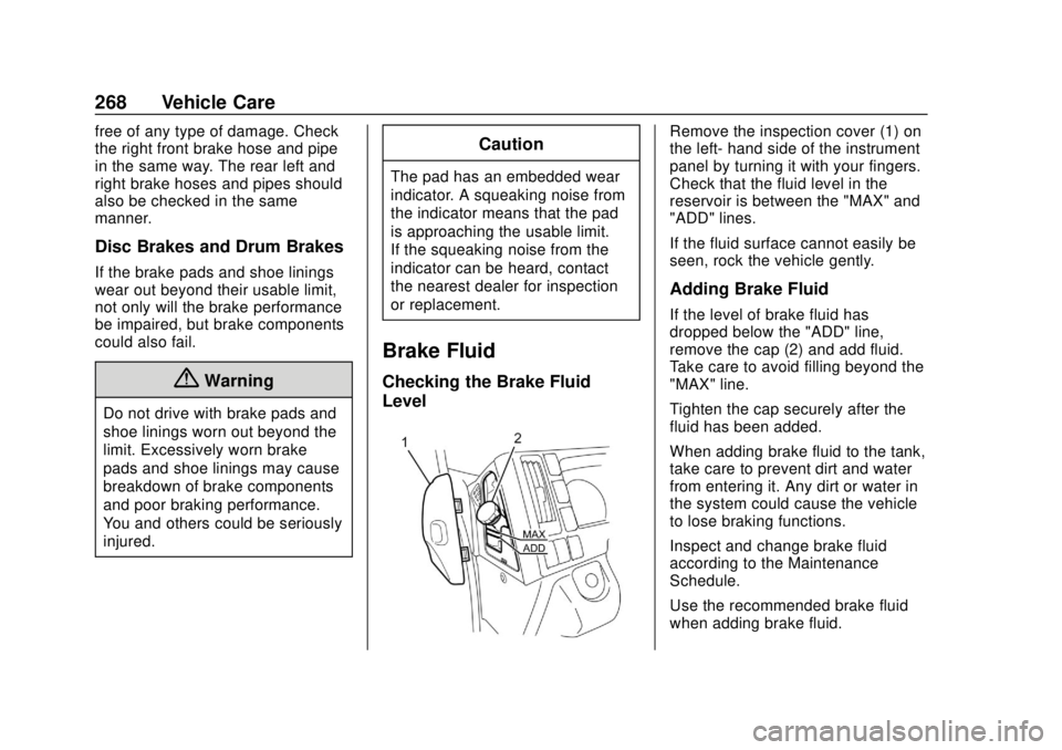 CHEVROLET LOW CAB FORWARD 2019 Owners Manual Chevrolet Low Cab Forward 5.2L Diesel Engine 4500/5500 Series (GMNA-
Localizing-U.S.-12407814) - 2019 - crc - 12/13/17
268 Vehicle Care
free of any type of damage. Check
the right front brake hose and CHEVROLET LOW CAB FORWARD 2019 Owners Manual Chevrolet Low Cab Forward 5.2L Diesel Engine 4500/5500 Series (GMNA-
Localizing-U.S.-12407814) - 2019 - crc - 12/13/17
268 Vehicle Care
free of any type of damage. Check
the right front brake hose and