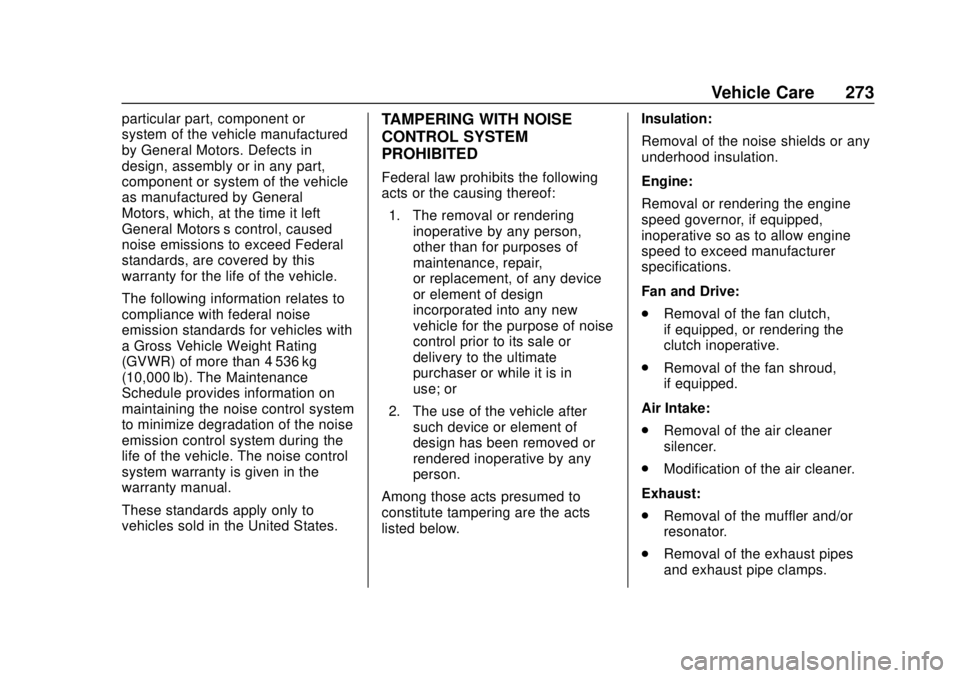 CHEVROLET LOW CAB FORWARD 2019 Owners Manual Chevrolet Low Cab Forward 5.2L Diesel Engine 4500/5500 Series (GMNA-
Localizing-U.S.-12407814) - 2019 - crc - 12/13/17
Vehicle Care 273
particular part, component or
system of the vehicle manufactured CHEVROLET LOW CAB FORWARD 2019 Owners Manual Chevrolet Low Cab Forward 5.2L Diesel Engine 4500/5500 Series (GMNA-
Localizing-U.S.-12407814) - 2019 - crc - 12/13/17
Vehicle Care 273
particular part, component or
system of the vehicle manufactured