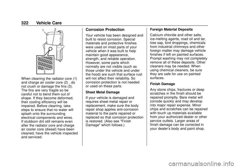 CHEVROLET LOW CAB FORWARD 2019 Owners Manual Chevrolet Low Cab Forward 5.2L Diesel Engine 4500/5500 Series (GMNA-
Localizing-U.S.-12407814) - 2019 - crc - 12/13/17
322 Vehicle Care
When cleaning the radiator core (1)
and charge air cooler core ( CHEVROLET LOW CAB FORWARD 2019 Owners Manual Chevrolet Low Cab Forward 5.2L Diesel Engine 4500/5500 Series (GMNA-
Localizing-U.S.-12407814) - 2019 - crc - 12/13/17
322 Vehicle Care
When cleaning the radiator core (1)
and charge air cooler core (