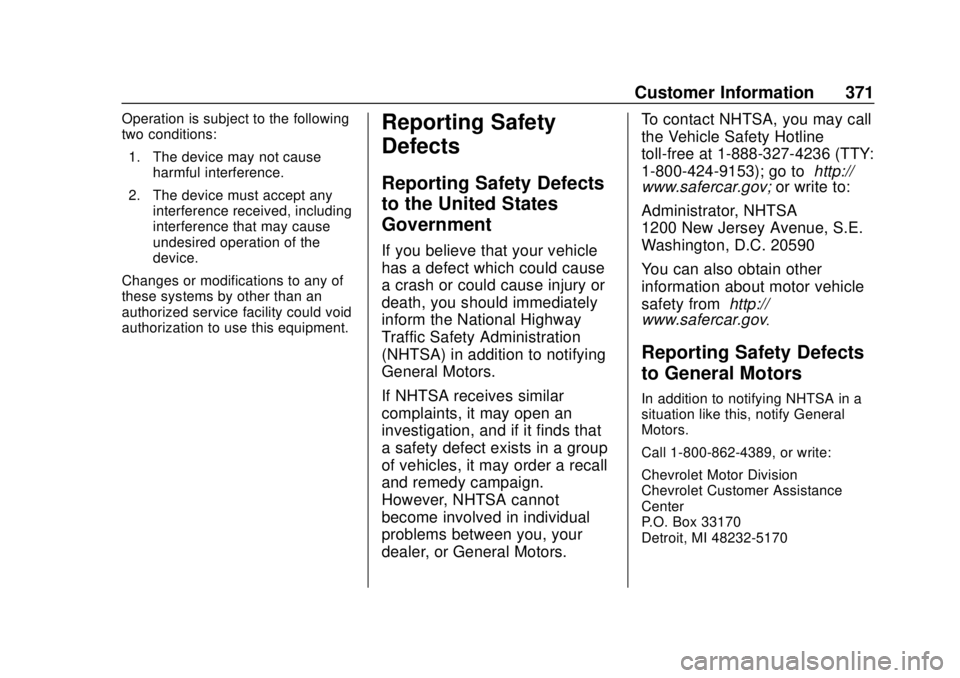 CHEVROLET LOW CAB FORWARD 2019  Owners Manual Chevrolet Low Cab Forward 5.2L Diesel Engine 4500/5500 Series (GMNA-
Localizing-U.S.-12407814) - 2019 - crc - 12/13/17
Customer Information 371
Operation is subject to the following
two conditions:1. 