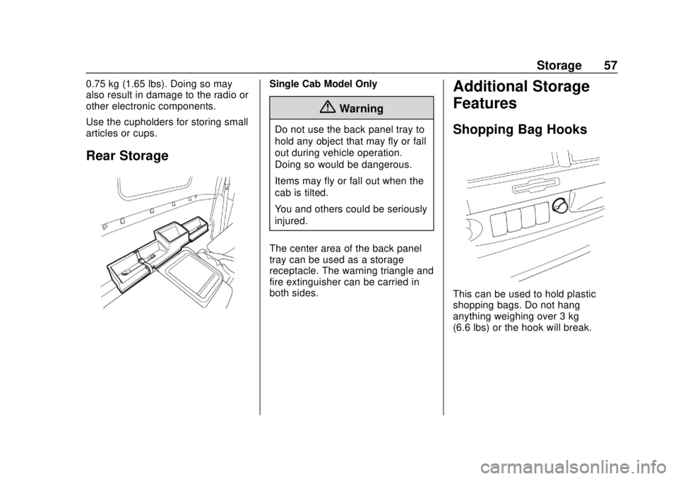 CHEVROLET LOW CAB FORWARD 2019 Workshop Manual Chevrolet Low Cab Forward 5.2L Diesel Engine 4500/5500 Series (GMNA-
Localizing-U.S.-12407814) - 2019 - crc - 12/13/17
Storage 57
0.75 kg (1.65 lbs). Doing so may
also result in damage to the radio or