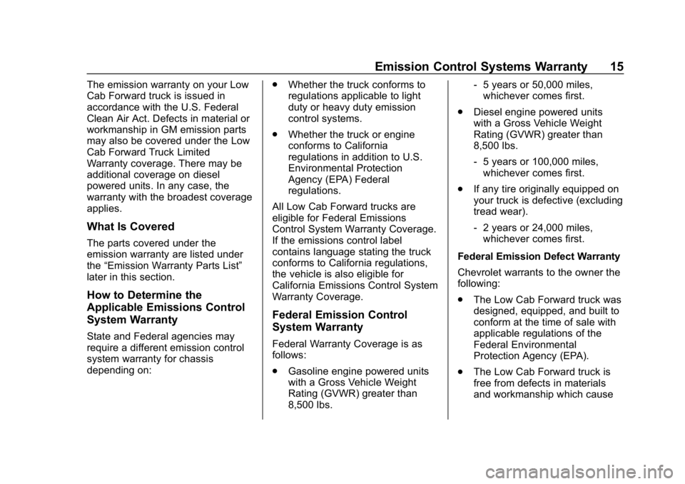 CHEVROLET LOW CAB FORWARD 2019  Limited Warranty manual Chevrolet Low Cab Forward Limited Warranty and Owner Assistance
Information (GMNA-Localizing-U.S.-12404512) - 2019 - crc - 2/7/18
Emission Control Systems Warranty 15
The emission warranty on your Low