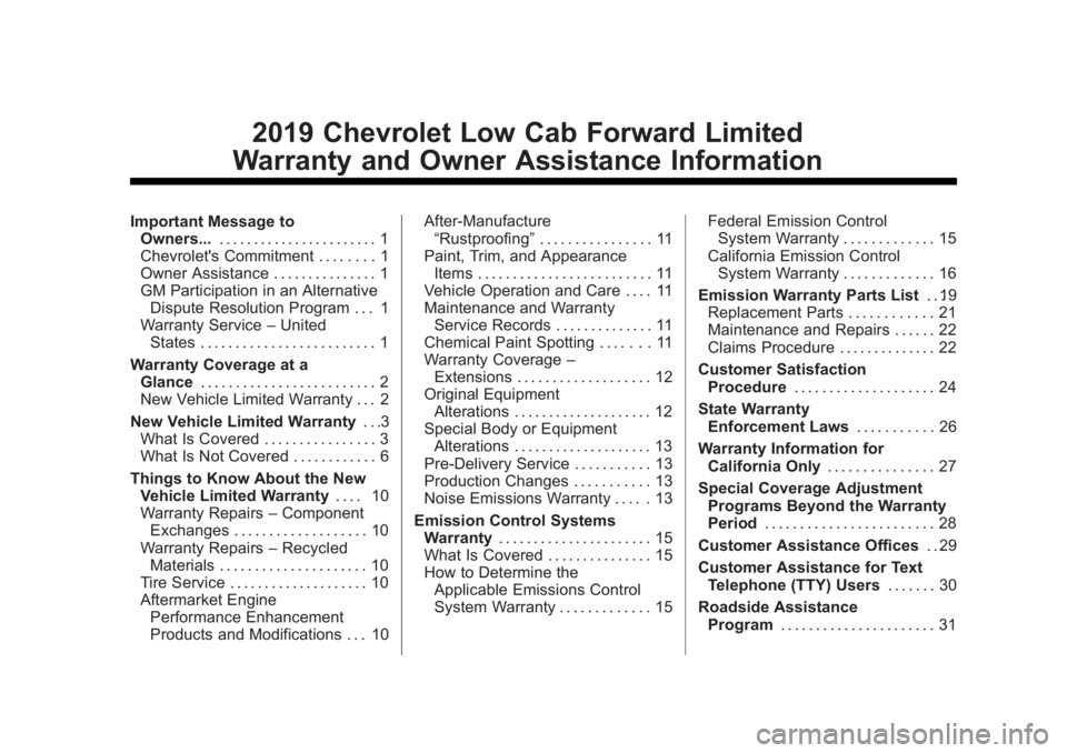 CHEVROLET LOW CAB FORWARD 2019 Limited Warranty manual Chevrolet Low Cab Forward Limited Warranty and Owner Assistance
Information (GMNA-Localizing-U.S.-12404512) - 2019 - crc - 2/7/18
2019 Chevrolet Low Cab Forward Limited
Warranty and Owner Assistance I CHEVROLET LOW CAB FORWARD 2019 Limited Warranty manual Chevrolet Low Cab Forward Limited Warranty and Owner Assistance
Information (GMNA-Localizing-U.S.-12404512) - 2019 - crc - 2/7/18
2019 Chevrolet Low Cab Forward Limited
Warranty and Owner Assistance I