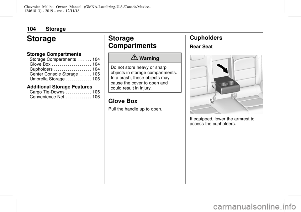 CHEVROLET MALIBU 2019  Owners Manual Chevrolet Malibu Owner Manual (GMNA-Localizing-U.S./Canada/Mexico-
12461813) - 2019 - crc - 12/11/18
104 Storage
Storage
Storage Compartments
Storage Compartments . . . . . . . 104
Glove Box . . . . .