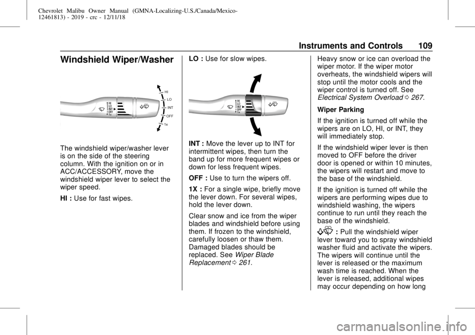 CHEVROLET MALIBU 2019  Owners Manual Chevrolet Malibu Owner Manual (GMNA-Localizing-U.S./Canada/Mexico-
12461813) - 2019 - crc - 12/11/18
Instruments and Controls 109
Windshield Wiper/Washer
The windshield wiper/washer lever
is on the si