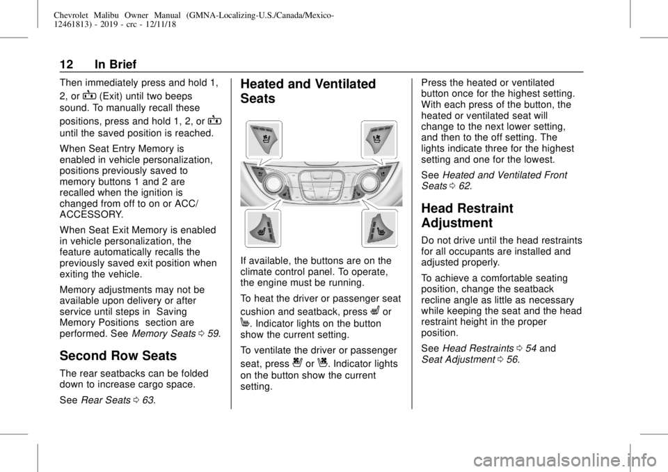 CHEVROLET MALIBU 2019 User Guide Chevrolet Malibu Owner Manual (GMNA-Localizing-U.S./Canada/Mexico-
12461813) - 2019 - crc - 12/11/18
12 In Brief
Then immediately press and hold 1,
2, or
B(Exit) until two beeps
sound. To manually rec