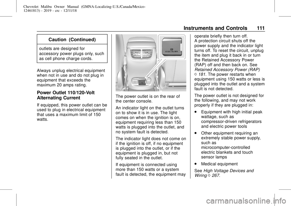 CHEVROLET MALIBU 2019 Owners Manual Chevrolet Malibu Owner Manual (GMNA-Localizing-U.S./Canada/Mexico-
12461813) - 2019 - crc - 12/11/18
Instruments and Controls 111
Caution (Continued)
outlets are designed for
accessory power plugs onl CHEVROLET MALIBU 2019 Owners Manual Chevrolet Malibu Owner Manual (GMNA-Localizing-U.S./Canada/Mexico-
12461813) - 2019 - crc - 12/11/18
Instruments and Controls 111
Caution (Continued)
outlets are designed for
accessory power plugs onl