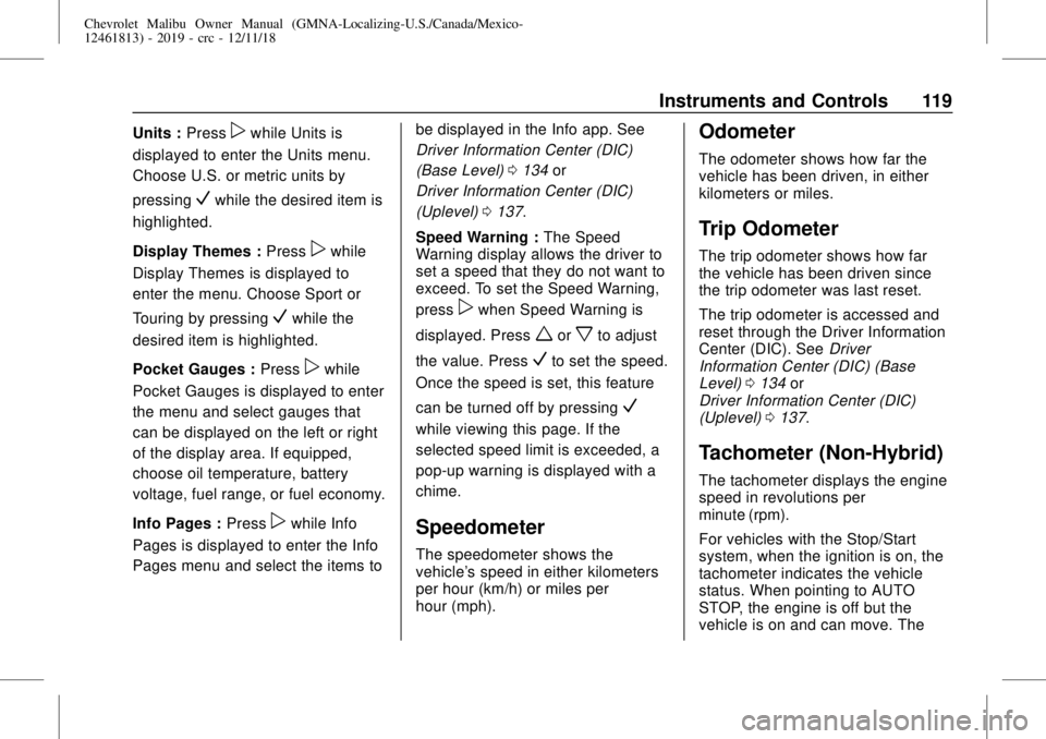 CHEVROLET MALIBU 2019  Owners Manual Chevrolet Malibu Owner Manual (GMNA-Localizing-U.S./Canada/Mexico-
12461813) - 2019 - crc - 12/11/18
Instruments and Controls 119
Units :Presspwhile Units is
displayed to enter the Units menu.
Choose 