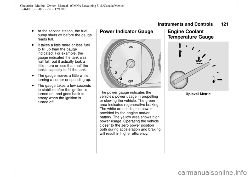 CHEVROLET MALIBU 2019  Owners Manual Chevrolet Malibu Owner Manual (GMNA-Localizing-U.S./Canada/Mexico-
12461813) - 2019 - crc - 12/11/18
Instruments and Controls 121
.
At the service station, the fuel
pump shuts off before the gauge
rea