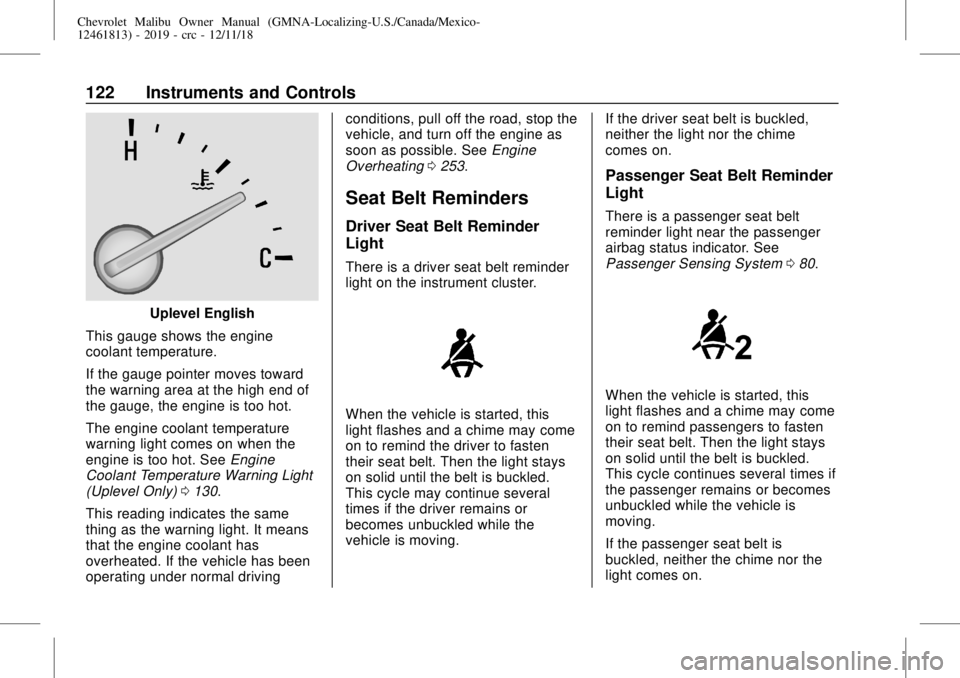 CHEVROLET MALIBU 2019  Owners Manual Chevrolet Malibu Owner Manual (GMNA-Localizing-U.S./Canada/Mexico-
12461813) - 2019 - crc - 12/11/18
122 Instruments and Controls
Uplevel English
This gauge shows the engine
coolant temperature.
If th