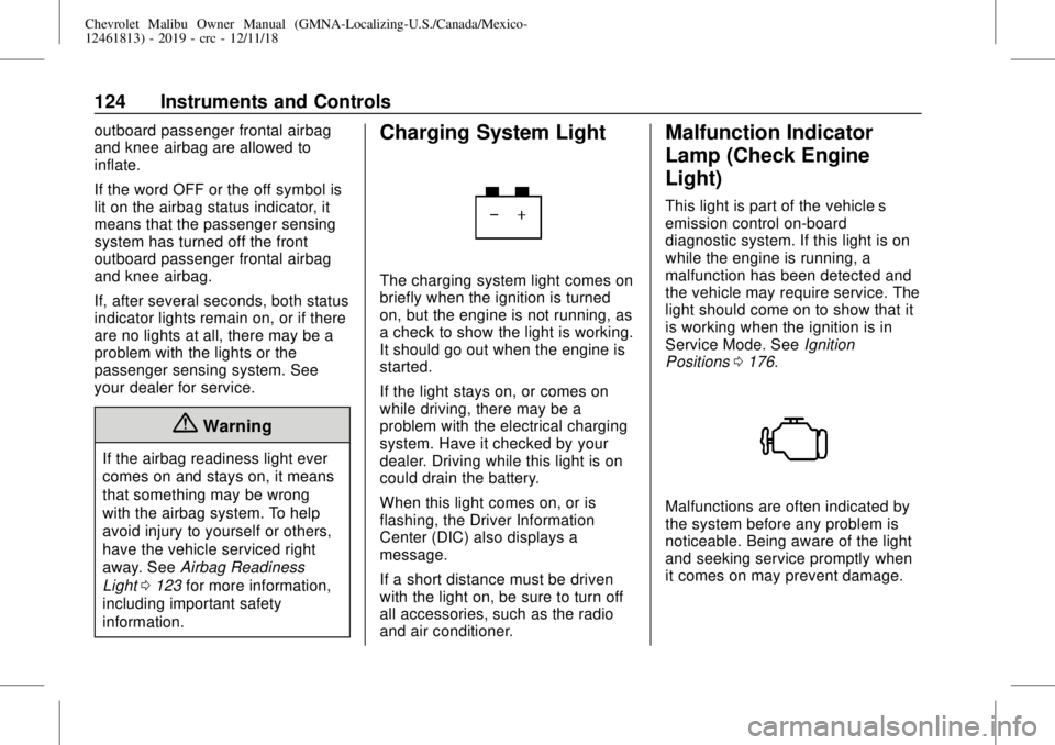 CHEVROLET MALIBU 2019  Owners Manual Chevrolet Malibu Owner Manual (GMNA-Localizing-U.S./Canada/Mexico-
12461813) - 2019 - crc - 12/11/18
124 Instruments and Controls
outboard passenger frontal airbag
and knee airbag are allowed to
infla