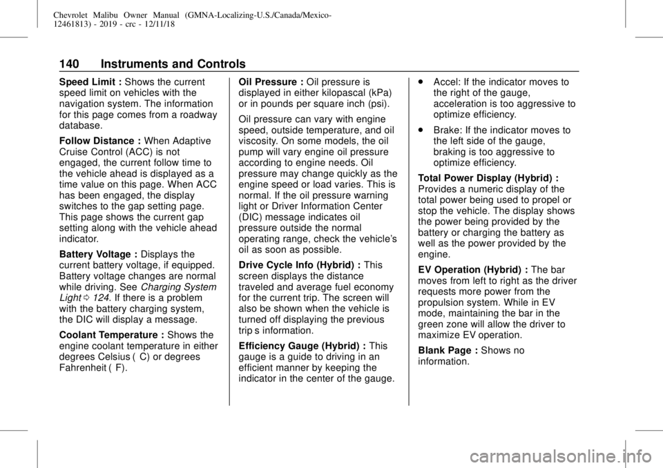 CHEVROLET MALIBU 2019 Service Manual Chevrolet Malibu Owner Manual (GMNA-Localizing-U.S./Canada/Mexico-
12461813) - 2019 - crc - 12/11/18
140 Instruments and Controls
Speed Limit :Shows the current
speed limit on vehicles with the
naviga