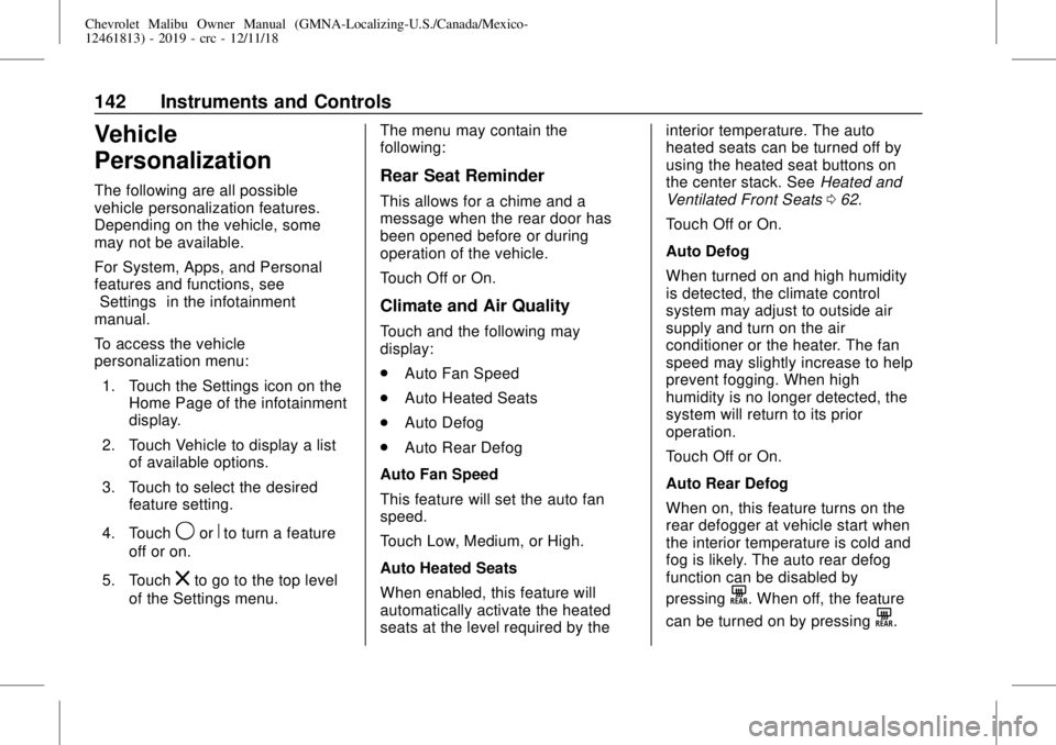 CHEVROLET MALIBU 2019  Owners Manual Chevrolet Malibu Owner Manual (GMNA-Localizing-U.S./Canada/Mexico-
12461813) - 2019 - crc - 12/11/18
142 Instruments and Controls
Vehicle
Personalization
The following are all possible
vehicle persona