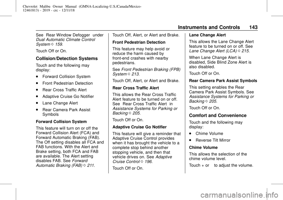 CHEVROLET MALIBU 2019  Owners Manual Chevrolet Malibu Owner Manual (GMNA-Localizing-U.S./Canada/Mexico-
12461813) - 2019 - crc - 12/11/18
Instruments and Controls 143
See“Rear Window Defogger”under
Dual Automatic Climate Control
Syst