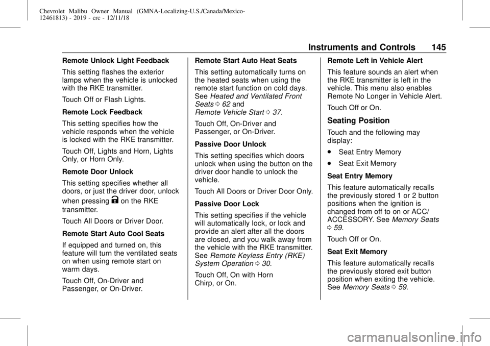 CHEVROLET MALIBU 2019  Owners Manual Chevrolet Malibu Owner Manual (GMNA-Localizing-U.S./Canada/Mexico-
12461813) - 2019 - crc - 12/11/18
Instruments and Controls 145
Remote Unlock Light Feedback
This setting flashes the exterior
lamps w