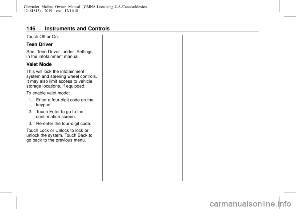 CHEVROLET MALIBU 2019 Owners Manual Chevrolet Malibu Owner Manual (GMNA-Localizing-U.S./Canada/Mexico-
12461813) - 2019 - crc - 12/11/18
146 Instruments and Controls
Touch Off or On.
Teen Driver
See“Teen Driver”under“Settings”
i CHEVROLET MALIBU 2019 Owners Manual Chevrolet Malibu Owner Manual (GMNA-Localizing-U.S./Canada/Mexico-
12461813) - 2019 - crc - 12/11/18
146 Instruments and Controls
Touch Off or On.
Teen Driver
See“Teen Driver”under“Settings”
i