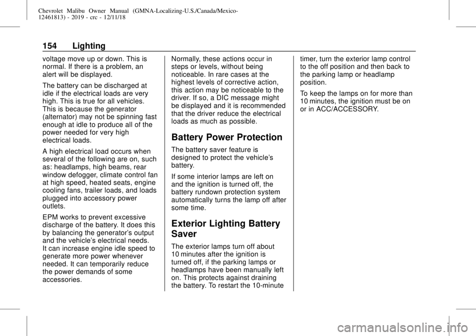 CHEVROLET MALIBU 2019  Owners Manual Chevrolet Malibu Owner Manual (GMNA-Localizing-U.S./Canada/Mexico-
12461813) - 2019 - crc - 12/11/18
154 Lighting
voltage move up or down. This is
normal. If there is a problem, an
alert will be displ
