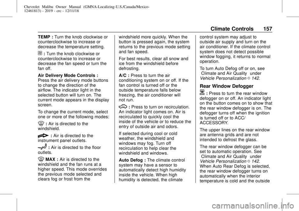 CHEVROLET MALIBU 2019  Owners Manual Chevrolet Malibu Owner Manual (GMNA-Localizing-U.S./Canada/Mexico-
12461813) - 2019 - crc - 12/11/18
Climate Controls 157
TEMP :Turn the knob clockwise or
counterclockwise to increase or
decrease the 