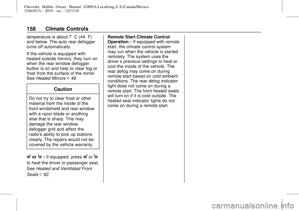 CHEVROLET MALIBU 2019 Owners Manual Chevrolet Malibu Owner Manual (GMNA-Localizing-U.S./Canada/Mexico-
12461813) - 2019 - crc - 12/11/18
158 Climate Controls
temperature is about 7 °C (44 °F)
and below. The auto rear defogger
turns of CHEVROLET MALIBU 2019 Owners Manual Chevrolet Malibu Owner Manual (GMNA-Localizing-U.S./Canada/Mexico-
12461813) - 2019 - crc - 12/11/18
158 Climate Controls
temperature is about 7 °C (44 °F)
and below. The auto rear defogger
turns of