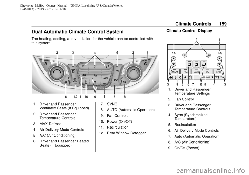 CHEVROLET MALIBU 2019  Owners Manual Chevrolet Malibu Owner Manual (GMNA-Localizing-U.S./Canada/Mexico-
12461813) - 2019 - crc - 12/11/18
Climate Controls 159
Dual Automatic Climate Control System
The heating, cooling, and ventilation fo