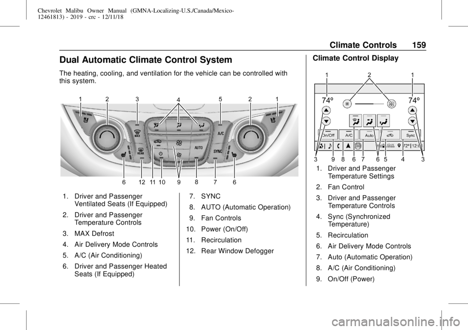 CHEVROLET MALIBU 2019  Owners Manual Chevrolet Malibu Owner Manual (GMNA-Localizing-U.S./Canada/Mexico-
12461813) - 2019 - crc - 12/11/18
Climate Controls 159
Dual Automatic Climate Control System
The heating, cooling, and ventilation fo