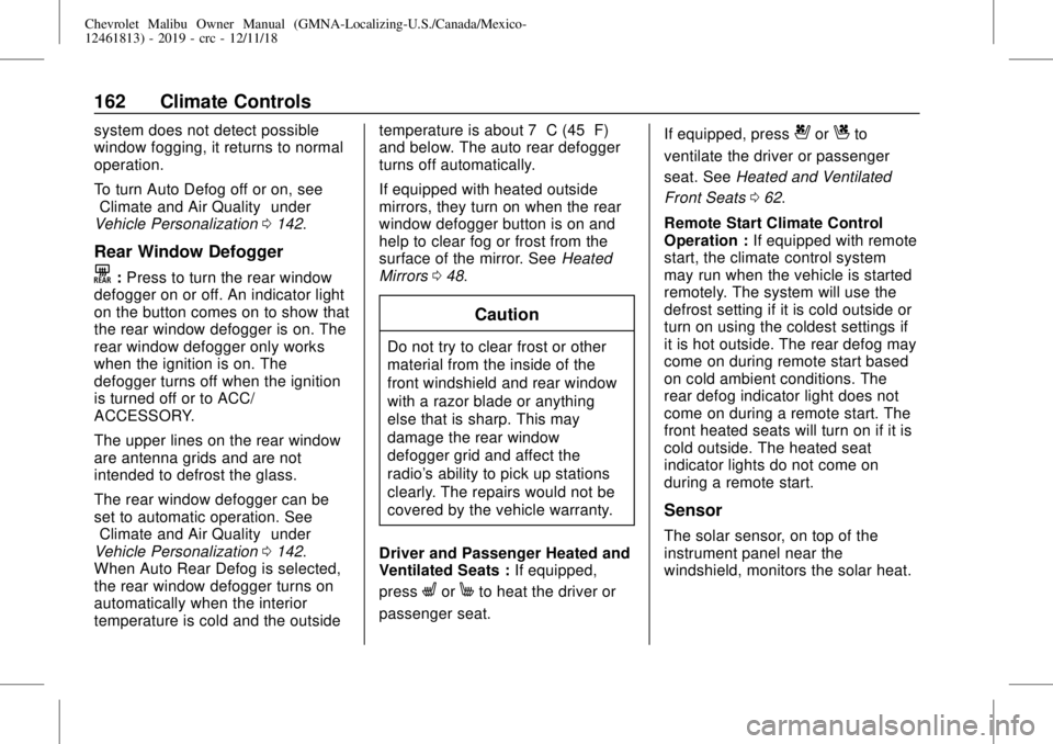 CHEVROLET MALIBU 2019  Owners Manual Chevrolet Malibu Owner Manual (GMNA-Localizing-U.S./Canada/Mexico-
12461813) - 2019 - crc - 12/11/18
162 Climate Controls
system does not detect possible
window fogging, it returns to normal
operation