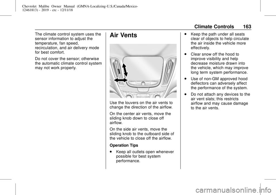 CHEVROLET MALIBU 2019 Owners Manual Chevrolet Malibu Owner Manual (GMNA-Localizing-U.S./Canada/Mexico-
12461813) - 2019 - crc - 12/11/18
Climate Controls 163
The climate control system uses the
sensor information to adjust the
temperatu CHEVROLET MALIBU 2019 Owners Manual Chevrolet Malibu Owner Manual (GMNA-Localizing-U.S./Canada/Mexico-
12461813) - 2019 - crc - 12/11/18
Climate Controls 163
The climate control system uses the
sensor information to adjust the
temperatu