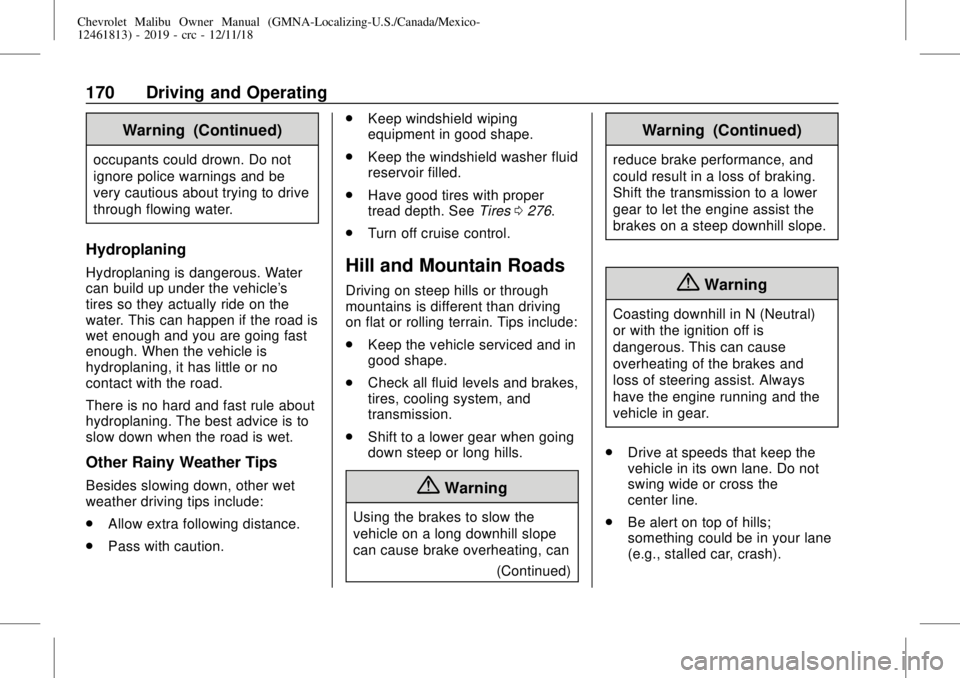 CHEVROLET MALIBU 2019  Owners Manual Chevrolet Malibu Owner Manual (GMNA-Localizing-U.S./Canada/Mexico-
12461813) - 2019 - crc - 12/11/18
170 Driving and Operating
Warning (Continued)
occupants could drown. Do not
ignore police warnings 