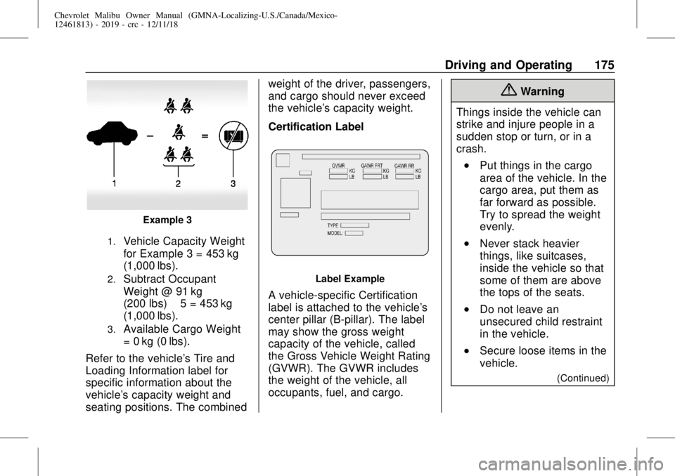 CHEVROLET MALIBU 2019  Owners Manual Chevrolet Malibu Owner Manual (GMNA-Localizing-U.S./Canada/Mexico-
12461813) - 2019 - crc - 12/11/18
Driving and Operating 175
Example 3
1.Vehicle Capacity Weight
for Example 3 = 453 kg
(1,000 lbs).
2