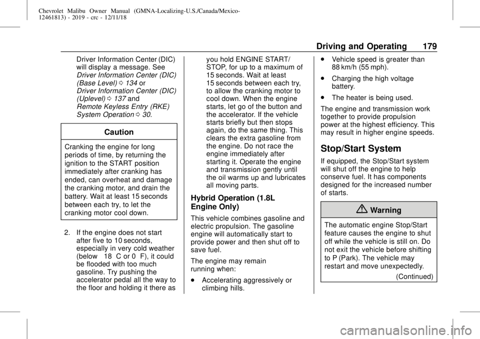 CHEVROLET MALIBU 2019 Owners Manual Chevrolet Malibu Owner Manual (GMNA-Localizing-U.S./Canada/Mexico-
12461813) - 2019 - crc - 12/11/18
Driving and Operating 179
Driver Information Center (DIC)
will display a message. See
Driver Inform CHEVROLET MALIBU 2019 Owners Manual Chevrolet Malibu Owner Manual (GMNA-Localizing-U.S./Canada/Mexico-
12461813) - 2019 - crc - 12/11/18
Driving and Operating 179
Driver Information Center (DIC)
will display a message. See
Driver Inform