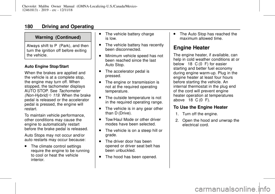 CHEVROLET MALIBU 2019 Owners Manual Chevrolet Malibu Owner Manual (GMNA-Localizing-U.S./Canada/Mexico-
12461813) - 2019 - crc - 12/11/18
180 Driving and Operating
Warning (Continued)
Always shift to P (Park), and then
turn the ignition CHEVROLET MALIBU 2019 Owners Manual Chevrolet Malibu Owner Manual (GMNA-Localizing-U.S./Canada/Mexico-
12461813) - 2019 - crc - 12/11/18
180 Driving and Operating
Warning (Continued)
Always shift to P (Park), and then
turn the ignition