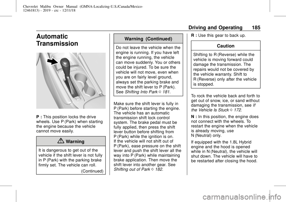 CHEVROLET MALIBU 2019  Owners Manual Chevrolet Malibu Owner Manual (GMNA-Localizing-U.S./Canada/Mexico-
12461813) - 2019 - crc - 12/11/18
Driving and Operating 185
Automatic
Transmission
P :This position locks the drive
wheels. Use P (Pa