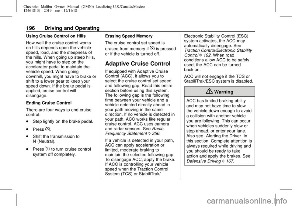 CHEVROLET MALIBU 2019  Owners Manual Chevrolet Malibu Owner Manual (GMNA-Localizing-U.S./Canada/Mexico-
12461813) - 2019 - crc - 12/11/18
196 Driving and Operating
Using Cruise Control on Hills
How well the cruise control works
on hills 