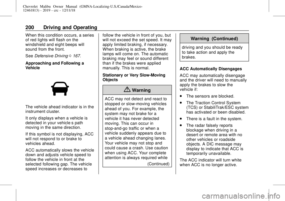 CHEVROLET MALIBU 2019 Owners Manual Chevrolet Malibu Owner Manual (GMNA-Localizing-U.S./Canada/Mexico-
12461813) - 2019 - crc - 12/11/18
200 Driving and Operating
When this condition occurs, a series
of red lights will flash on the
wind CHEVROLET MALIBU 2019 Owners Manual Chevrolet Malibu Owner Manual (GMNA-Localizing-U.S./Canada/Mexico-
12461813) - 2019 - crc - 12/11/18
200 Driving and Operating
When this condition occurs, a series
of red lights will flash on the
wind