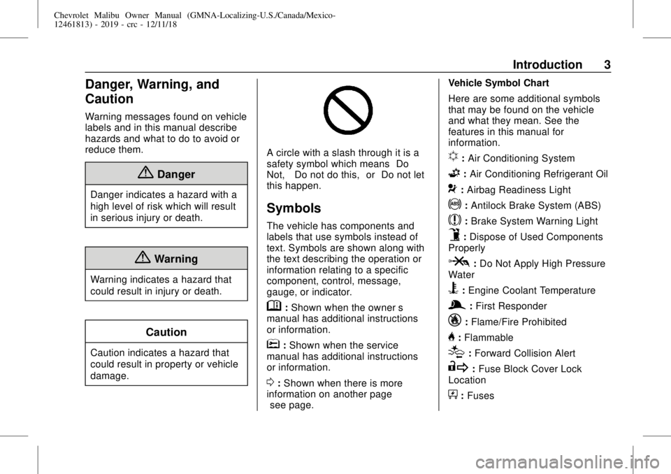 CHEVROLET MALIBU 2019  Owners Manual Chevrolet Malibu Owner Manual (GMNA-Localizing-U.S./Canada/Mexico-
12461813) - 2019 - crc - 12/11/18
Introduction 3
Danger, Warning, and
Caution
Warning messages found on vehicle
labels and in this ma