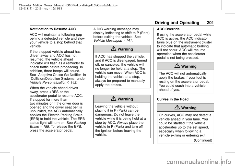 CHEVROLET MALIBU 2019  Owners Manual Chevrolet Malibu Owner Manual (GMNA-Localizing-U.S./Canada/Mexico-
12461813) - 2019 - crc - 12/11/18
Driving and Operating 201
Notification to Resume ACC
ACC will maintain a following gap
behind a det