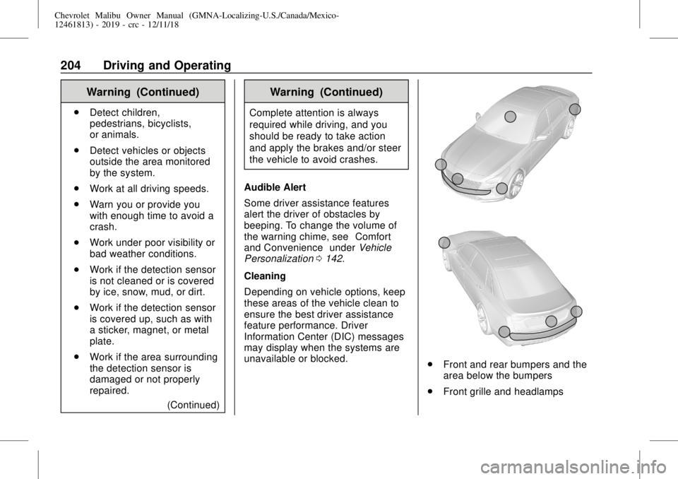 CHEVROLET MALIBU 2019 Owners Manual Chevrolet Malibu Owner Manual (GMNA-Localizing-U.S./Canada/Mexico-
12461813) - 2019 - crc - 12/11/18
204 Driving and Operating
Warning (Continued)
.
Detect children,
pedestrians, bicyclists,
or animal CHEVROLET MALIBU 2019 Owners Manual Chevrolet Malibu Owner Manual (GMNA-Localizing-U.S./Canada/Mexico-
12461813) - 2019 - crc - 12/11/18
204 Driving and Operating
Warning (Continued)
.
Detect children,
pedestrians, bicyclists,
or animal