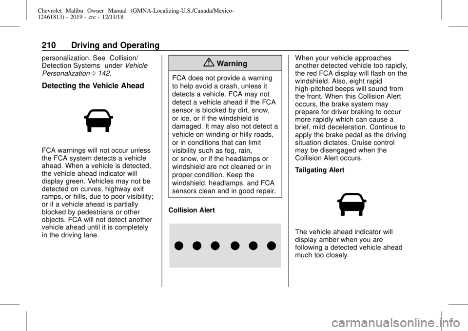 CHEVROLET MALIBU 2019 Owners Manual Chevrolet Malibu Owner Manual (GMNA-Localizing-U.S./Canada/Mexico-
12461813) - 2019 - crc - 12/11/18
210 Driving and Operating
personalization. See“Collision/
Detection Systems”underVehicle
Person CHEVROLET MALIBU 2019 Owners Manual Chevrolet Malibu Owner Manual (GMNA-Localizing-U.S./Canada/Mexico-
12461813) - 2019 - crc - 12/11/18
210 Driving and Operating
personalization. See“Collision/
Detection Systems”underVehicle
Person