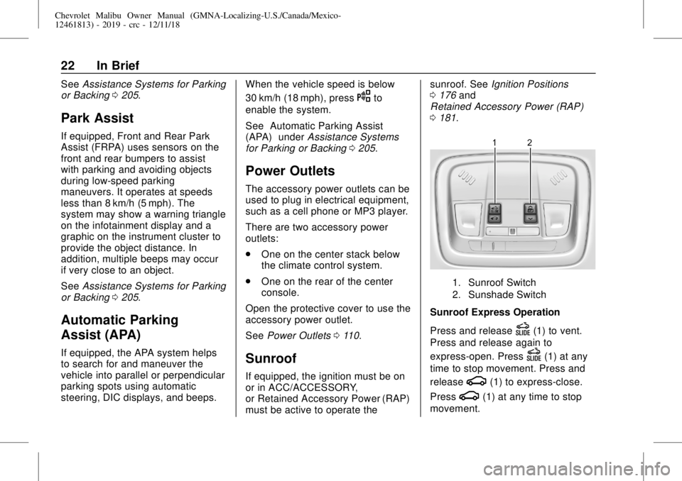 CHEVROLET MALIBU 2019 Owners Guide Chevrolet Malibu Owner Manual (GMNA-Localizing-U.S./Canada/Mexico-
12461813) - 2019 - crc - 12/11/18
22 In Brief
SeeAssistance Systems for Parking
or Backing0205.
Park Assist
If equipped, Front and Re