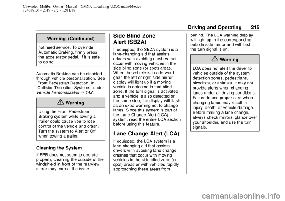 CHEVROLET MALIBU 2019 Owners Manual Chevrolet Malibu Owner Manual (GMNA-Localizing-U.S./Canada/Mexico-
12461813) - 2019 - crc - 12/11/18
Driving and Operating 215
Warning (Continued)
not need service. To override
Automatic Braking, firm CHEVROLET MALIBU 2019 Owners Manual Chevrolet Malibu Owner Manual (GMNA-Localizing-U.S./Canada/Mexico-
12461813) - 2019 - crc - 12/11/18
Driving and Operating 215
Warning (Continued)
not need service. To override
Automatic Braking, firm