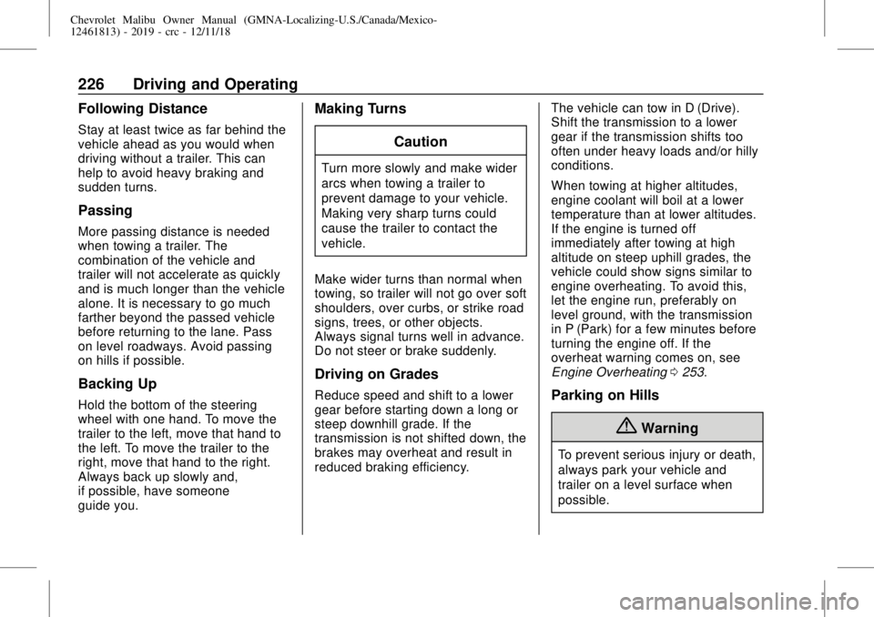 CHEVROLET MALIBU 2019 Owners Manual Chevrolet Malibu Owner Manual (GMNA-Localizing-U.S./Canada/Mexico-
12461813) - 2019 - crc - 12/11/18
226 Driving and Operating
Following Distance
Stay at least twice as far behind the
vehicle ahead as CHEVROLET MALIBU 2019 Owners Manual Chevrolet Malibu Owner Manual (GMNA-Localizing-U.S./Canada/Mexico-
12461813) - 2019 - crc - 12/11/18
226 Driving and Operating
Following Distance
Stay at least twice as far behind the
vehicle ahead as