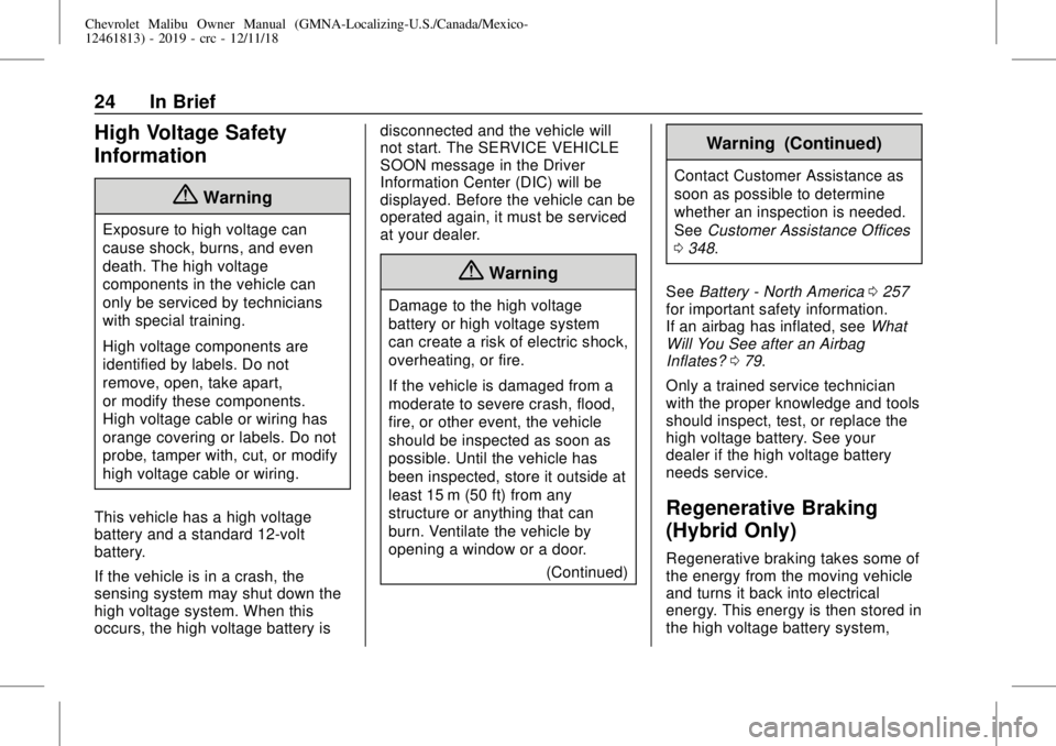 CHEVROLET MALIBU 2019 Owners Guide Chevrolet Malibu Owner Manual (GMNA-Localizing-U.S./Canada/Mexico-
12461813) - 2019 - crc - 12/11/18
24 In Brief
High Voltage Safety
Information
{Warning
Exposure to high voltage can
cause shock, burn