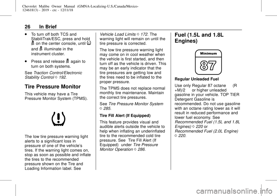 CHEVROLET MALIBU 2019 Owners Guide Chevrolet Malibu Owner Manual (GMNA-Localizing-U.S./Canada/Mexico-
12461813) - 2019 - crc - 12/11/18
26 In Brief
.
To turn off both TCS and
StabiliTrak/ESC, press and hold
gon the center console, unti CHEVROLET MALIBU 2019 Owners Guide Chevrolet Malibu Owner Manual (GMNA-Localizing-U.S./Canada/Mexico-
12461813) - 2019 - crc - 12/11/18
26 In Brief
.
To turn off both TCS and
StabiliTrak/ESC, press and hold
gon the center console, unti