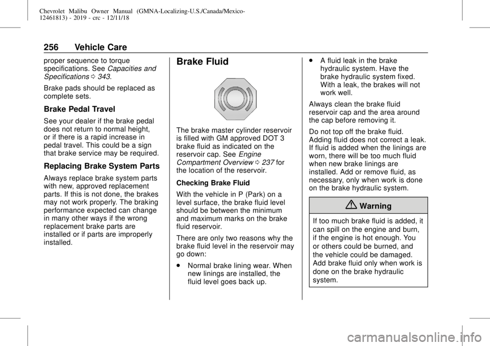 CHEVROLET MALIBU 2019 Owners Manual Chevrolet Malibu Owner Manual (GMNA-Localizing-U.S./Canada/Mexico-
12461813) - 2019 - crc - 12/11/18
256 Vehicle Care
proper sequence to torque
specifications. SeeCapacities and
Specifications0343.
Br CHEVROLET MALIBU 2019 Owners Manual Chevrolet Malibu Owner Manual (GMNA-Localizing-U.S./Canada/Mexico-
12461813) - 2019 - crc - 12/11/18
256 Vehicle Care
proper sequence to torque
specifications. SeeCapacities and
Specifications0343.
Br