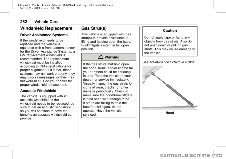 CHEVROLET MALIBU 2019 Owners Manual Chevrolet Malibu Owner Manual (GMNA-Localizing-U.S./Canada/Mexico-
12461813) - 2019 - crc - 12/11/18
262 Vehicle Care
Windshield Replacement
Driver Assistance Systems
If the windshield needs to be
rep CHEVROLET MALIBU 2019 Owners Manual Chevrolet Malibu Owner Manual (GMNA-Localizing-U.S./Canada/Mexico-
12461813) - 2019 - crc - 12/11/18
262 Vehicle Care
Windshield Replacement
Driver Assistance Systems
If the windshield needs to be
rep